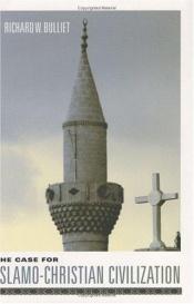 book cover of The Case for Islamo-Christian Civilization by Professor Richard W. Bulliet