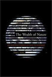 book cover of The wealth of nature : how mainstream economics has failed the environment by Robert L. Nadeau