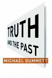 book cover of Truth and the Past (Columbia Themes in Philosophy) by Michael Dummett