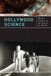 book cover of Hollywood Science Movies, Science and the End of the World by Sidney Perkowitz|S. Perkowitz