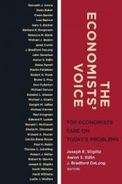 book cover of The Economists' Voice: Top Economists Take On Today's Problems by Joseph Eugene Stiglitz