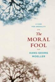 book cover of The Moral Fool: A Case for Amorality by Hans-Georg Moeller