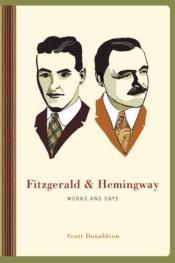 book cover of Fitzgerald and Hemingway: Works and Days by Scott Donaldson