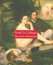 book cover of Food Is Culture by Massimo Montanari