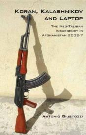 book cover of Koran, Kalashnikov and Laptop: The Neo-Taliban Insurgency In Afghanistan by Antonio Giustozzi