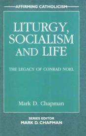 book cover of Liturgy, Socialism and Life (Affirming Catholicism S.) by Mark D. Chapman