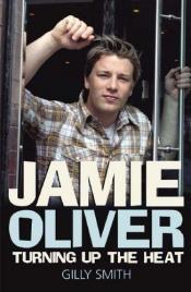 book cover of Jamie Oliver : turning up the heat by Gilly Smith