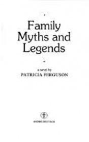 book cover of Family Myths And Legends by Patricia Ferguson