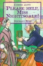 book cover of Please Help, Miss Nightingale! (Flashbacks) by Stewart Ross