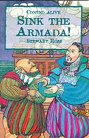 book cover of Sink the Armada!: Sir Francis Drake and the Spanish Armada of 1588 (Coming Alive) by Stewart Ross