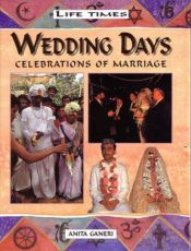 book cover of Wedding Days: Celebrations of Marriage (Life Times) by Anita Ganeri