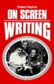 book cover of On screen writing by EDWARD DMYTRYK