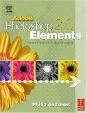 book cover of Adobe Photoshop Elements 2.0: A Visual Introduction to Digital Imaging by Philip Andrews