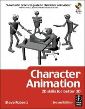 book cover of Character Animation: 2D Skills for Better 3D by Steve Roberts