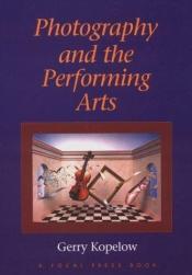 book cover of Photography and the performing arts by Gerry Kopelow