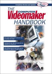 book cover of The Computer Videomaker Handbook, Second Edition: A Comprehensive Guide to Making Video by Videomaker