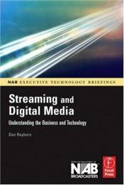 book cover of Streaming and digital media : understanding the business and technology by Dan. Rayburn