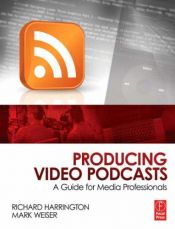 book cover of Producing Video Podcasts: A Guide for Media Professionals by Richard Harrington