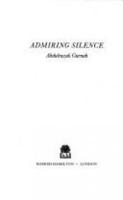 book cover of Admiring Silence by Abdulrazak Gurnah