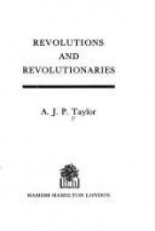 book cover of Revolutions and Revolutionaries by A. J. P. Taylor