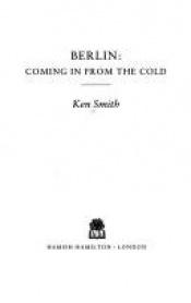 book cover of Berlin: Coming in from the Cold by Ken Smith