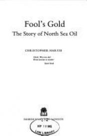 book cover of Fool's gold : the story of North Sea oil by Christopher Harvie