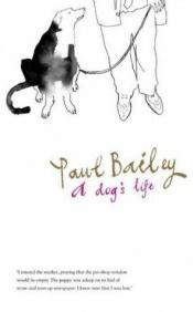 book cover of A Dog's Life by Paul Bailey