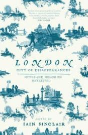 book cover of London City of Disappearances by Iain Sinclair