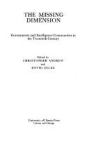 book cover of The Missing dimension : governments and intelligence communities in the twentieth century by Christopher M. Andrew