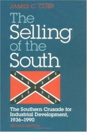 book cover of The Selling of the South: The Southern Crusade for Industrial Development, 1936-1990 by James C. Cobb