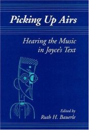 book cover of Picking Up Airs: Hearing the Music in Joyce's Text by Ruth H. Bauerle