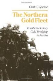 book cover of The Northern Gold Fleet: Twentieth-Century Gold Dredging in Alaska by Clark C. Spence