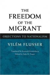 book cover of The Freedom of Migrant: OBJECTIONS TO NATIONALISM by Vilém Flusser