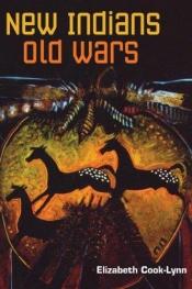 book cover of New Indians, Old Wars by Elizabeth Cook-Lynn