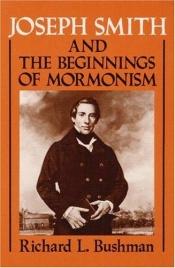 book cover of Joseph Smith and the beginnings of Mormonism by Richard Bushman