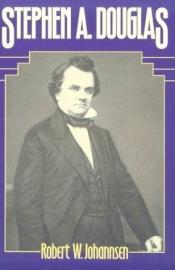 book cover of Stephen A. Douglas by Robert W. Johannsen