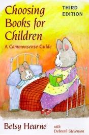 book cover of Choosing Books for Children: A Commonsense Guide by Betsy Hearne