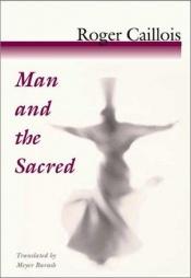 book cover of Man and the Sacred by Роже Кайоа