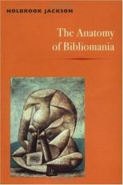 book cover of The anatomy of bibliomania by Holbrook Jackson