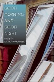 book cover of Good morning and good night by David Wagoner