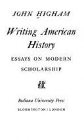 book cover of Writing American History Essays On Moder by John Higham