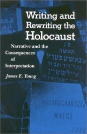 book cover of Writing and Rewriting the Holocaust: Narrative and the Consequences of Interpretation (Midland Books) by James Edward Young