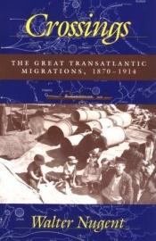 book cover of Crossings : the great transatlantic migrations, 1870-1914 by Walter T. K. Nugent