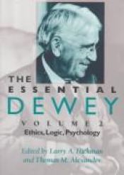 book cover of The Essential Dewey, Vol. 2: Ethics, Logic, Psychology by ジョン・デューイ