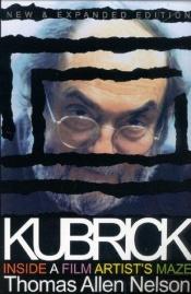 book cover of Kubrick : Inside a Film Artist's Maze by Thomas Allen Nelson