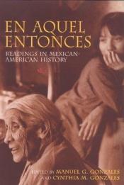 book cover of En Aquel Entonces: Readings in Mexican-American History by Manuel G. Gonzales