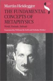 book cover of The Fundamental Concepts of Metaphysics: World, Finitude, Solitude by 馬丁·海德格爾