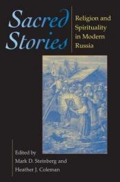 book cover of Sacred Stories: Religion and Spirituality in Modern Russia (Indiana-Michigan Series in Russian & East European Studies) by Mark D. Steinberg