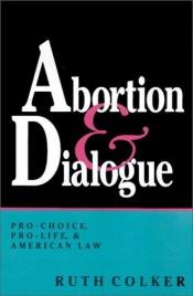 book cover of Abortion & dialogue by Ruth Colker