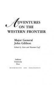 book cover of Adventures on the Western Frontier: Major General John Gibbon by Major General John Gibbon